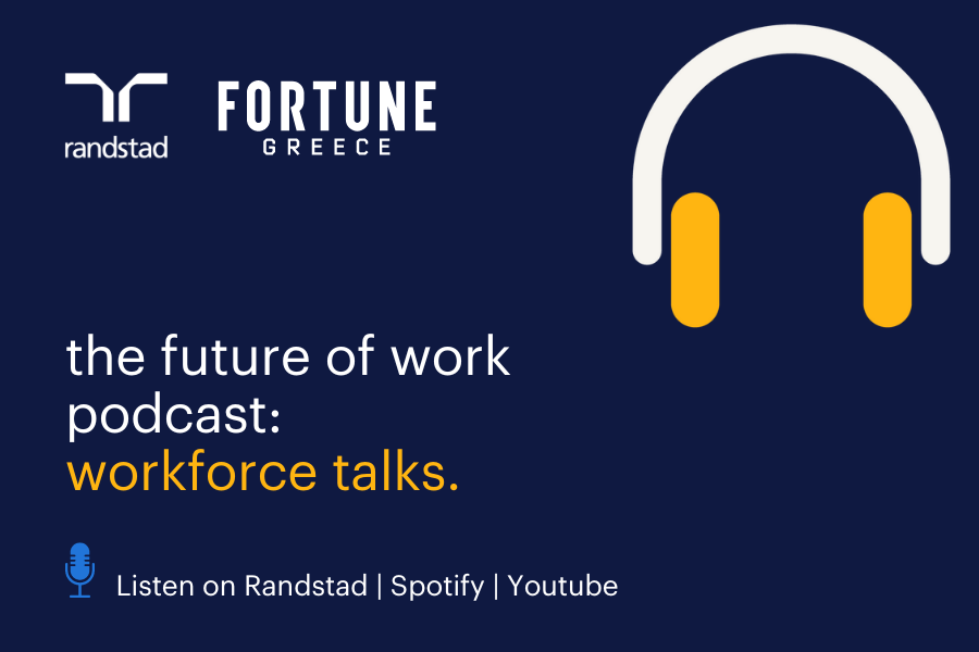 Workforce talks: H Randstad Ελλάδας, σε συνεργασία με το Fortune Greece, δημιουργεί μια σειρά podcast για την αγορά εργασίας